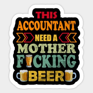 This Accountant Need A Mother Fucking Beer Sticker